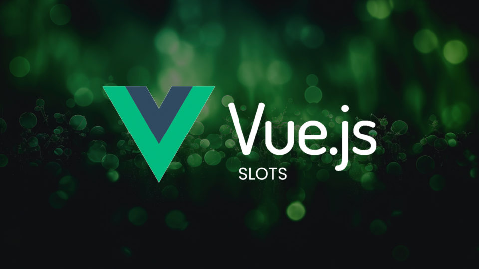 Comprendere gli slot in Vue.js: tipologie, vantaggi, casi d’uso