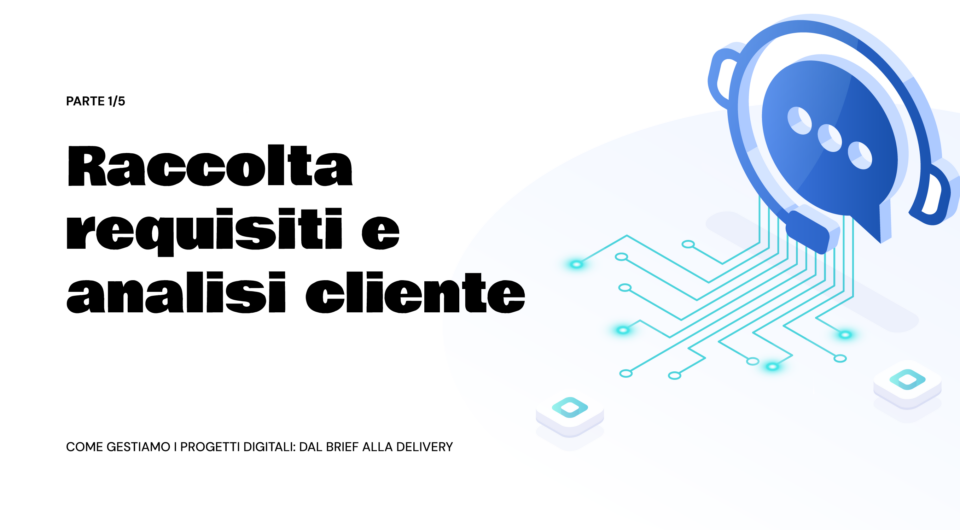 Come gestiamo i progetti digitali: dal brief alla delivery – Parte 1/5 